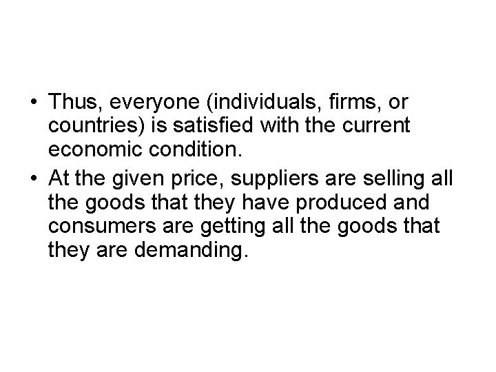  • Thus, everyone (individuals, firms, or countries) is satisfied with the current economic