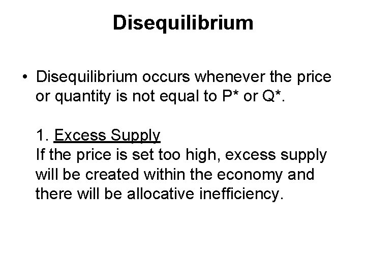 Disequilibrium • Disequilibrium occurs whenever the price or quantity is not equal to P*