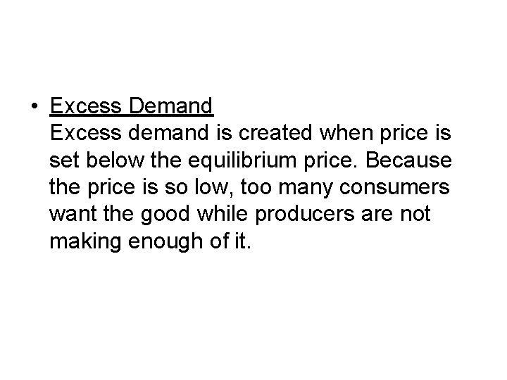  • Excess Demand Excess demand is created when price is set below the