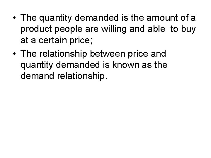  • The quantity demanded is the amount of a product people are willing