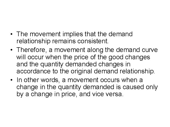  • The movement implies that the demand relationship remains consistent. • Therefore, a