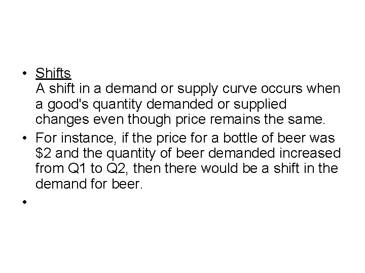  • Shifts A shift in a demand or supply curve occurs when a