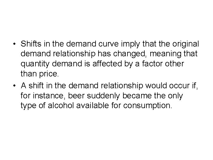  • Shifts in the demand curve imply that the original demand relationship has