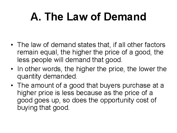 A. The Law of Demand • The law of demand states that, if all