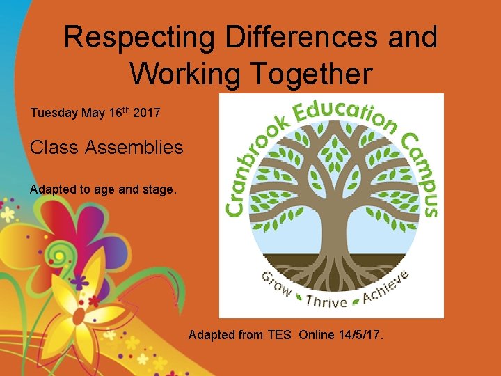 Respecting Differences and Working Together Tuesday May 16 th 2017 Class Assemblies Adapted to