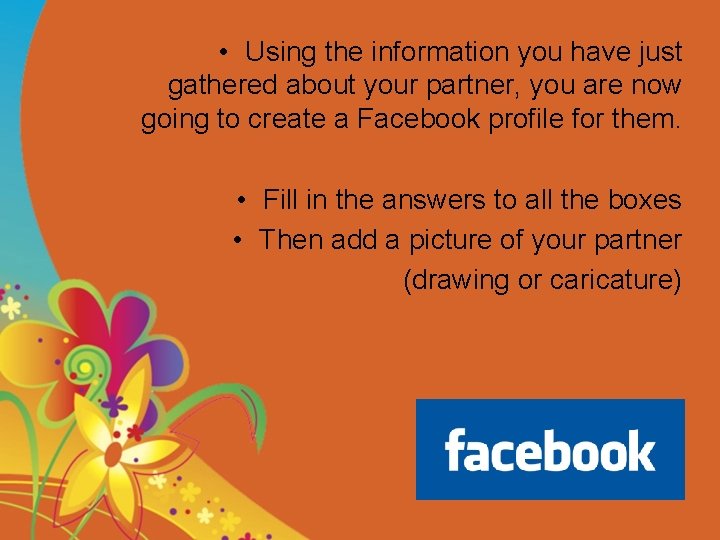  • Using the information you have just gathered about your partner, you are