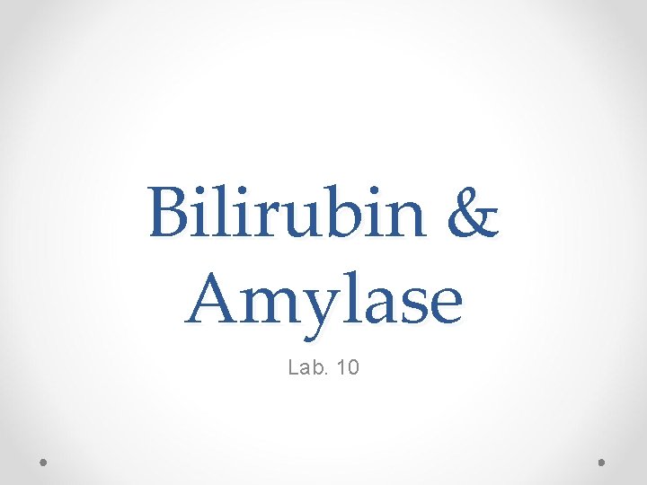 Bilirubin & Amylase Lab. 10 