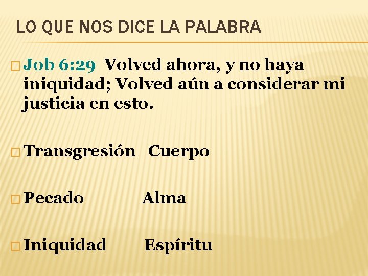 LO QUE NOS DICE LA PALABRA � Job 6: 29 Volved ahora, y no LO QUE NOS DICE LA PALABRA � Job 6: 29 Volved ahora, y no