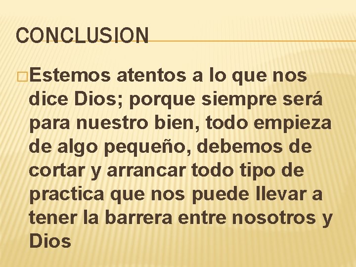 CONCLUSION �Estemos atentos a lo que nos dice Dios; porque siempre será para nuestro CONCLUSION �Estemos atentos a lo que nos dice Dios; porque siempre será para nuestro