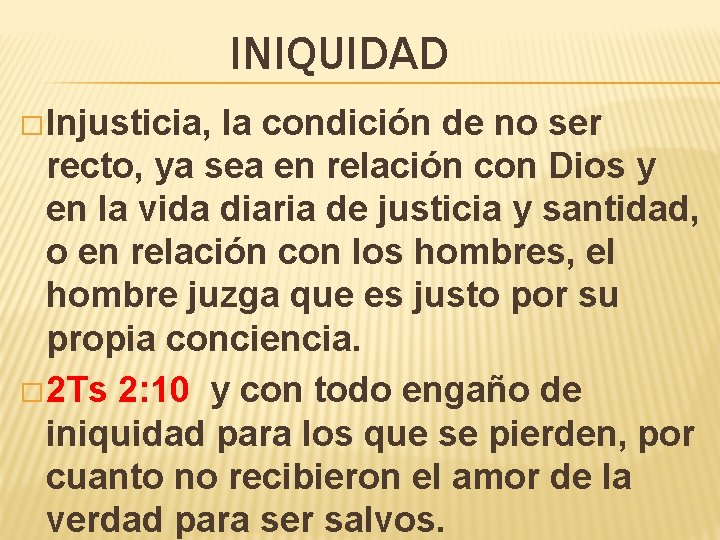 INIQUIDAD � Injusticia, la condición de no ser recto, ya sea en relación con INIQUIDAD � Injusticia, la condición de no ser recto, ya sea en relación con
