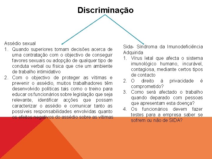 Discriminação Assédio sexual 1. Quando superiores tomam decisões acerca de uma contratação com o