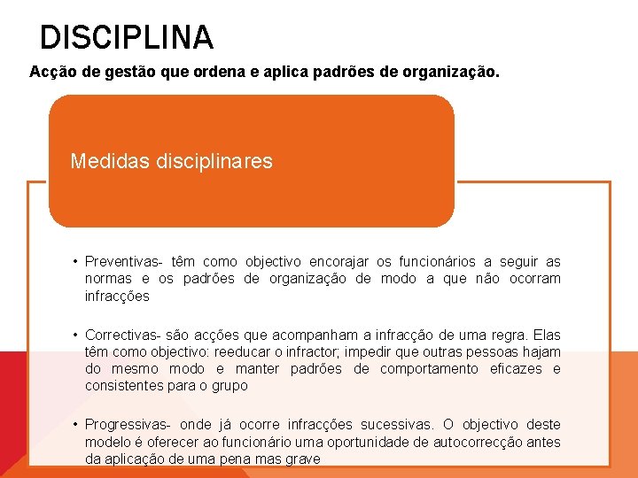 DISCIPLINA Acção de gestão que ordena e aplica padrões de organização. Medidas disciplinares •