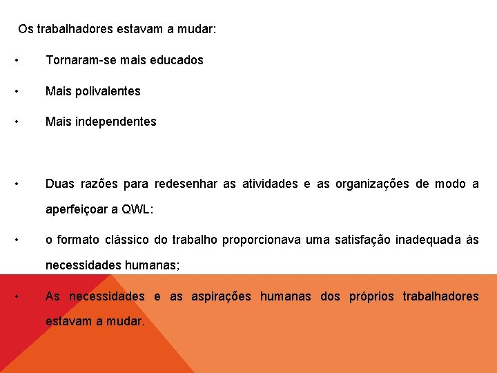 Os trabalhadores estavam a mudar: • Tornaram-se mais educados • Mais polivalentes • Mais