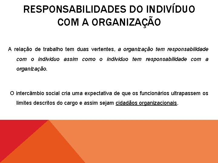 RESPONSABILIDADES DO INDIVÍDUO COM A ORGANIZAÇÃO A relação de trabalho tem duas vertentes, a