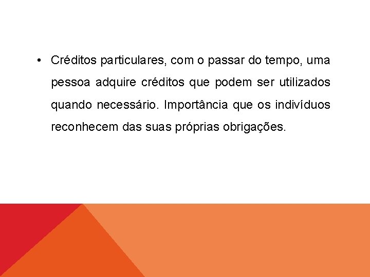  • Créditos particulares, com o passar do tempo, uma pessoa adquire créditos que