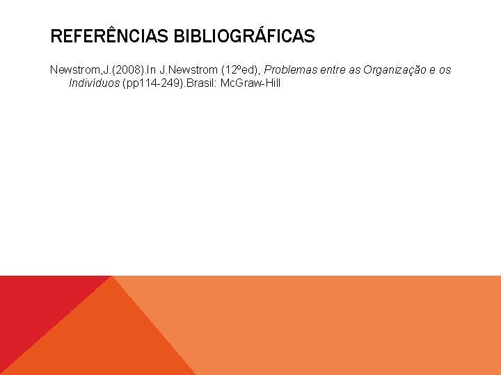 REFERÊNCIAS BIBLIOGRÁFICAS Newstrom, J. (2008). In J. Newstrom (12ºed), Problemas entre as Organização e