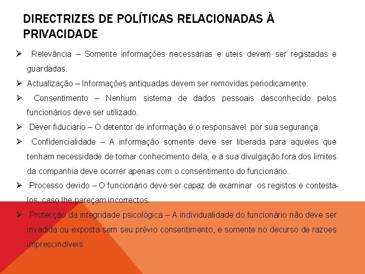 DIRECTRIZES DE POLÍTICAS RELACIONADAS À PRIVACIDADE Ø Relevância – Somente informações necessárias e uteis