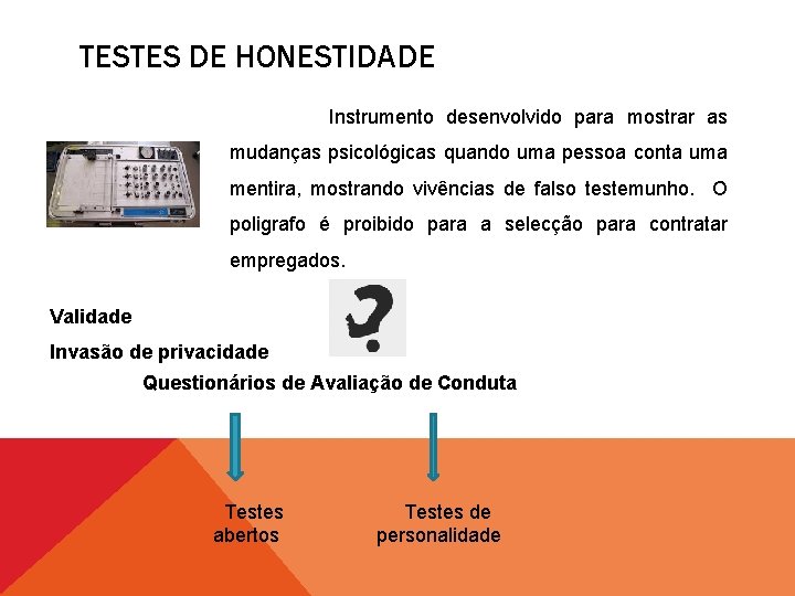 TESTES DE HONESTIDADE Instrumento desenvolvido para mostrar as mudanças psicológicas quando uma pessoa conta