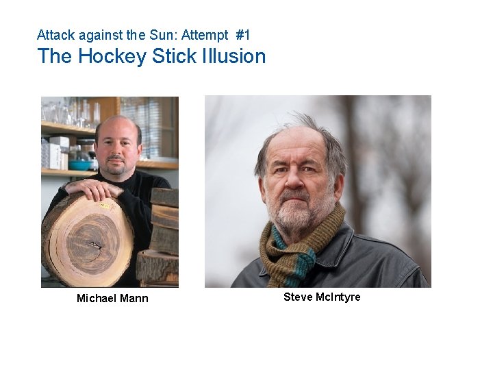 Attack against the Sun: Attempt #1 The Hockey Stick Illusion Michael Mann Steve Mc.