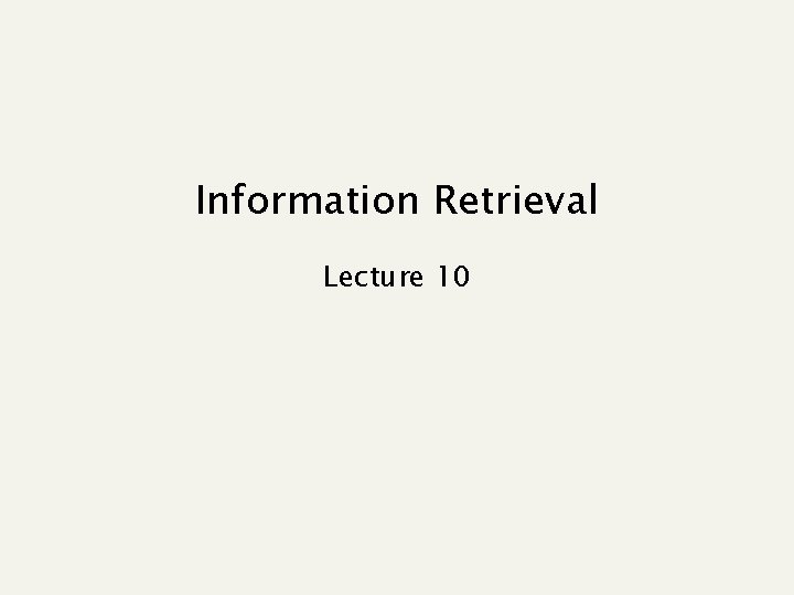 Information Retrieval Lecture 10 