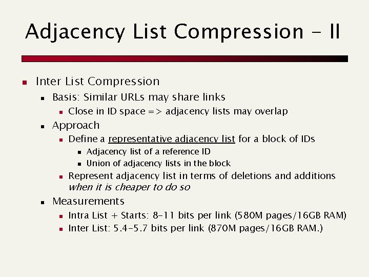 Adjacency List Compression - II n Inter List Compression n Basis: Similar URLs may