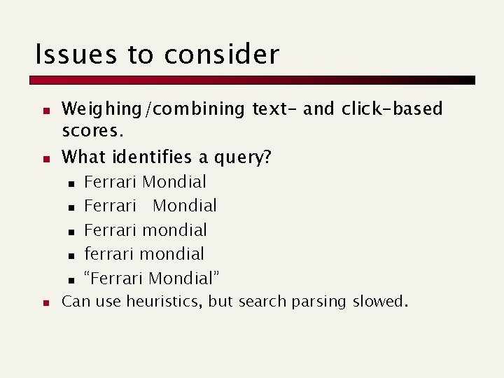 Issues to consider n n Weighing/combining text- and click-based scores. What identifies a query?