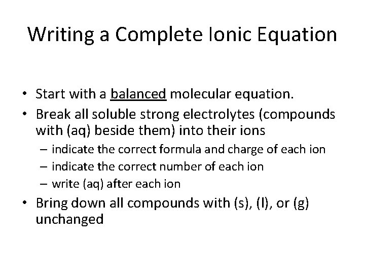 Writing a Complete Ionic Equation • Start with a balanced molecular equation. • Break