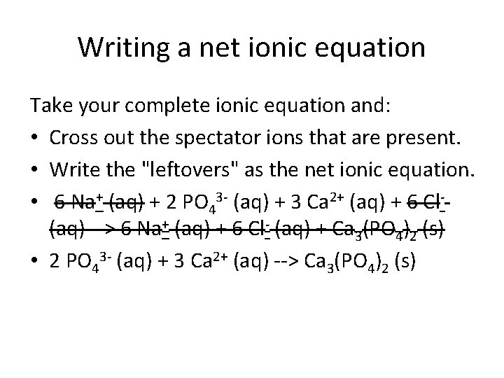 Writing a net ionic equation Take your complete ionic equation and: • Cross out