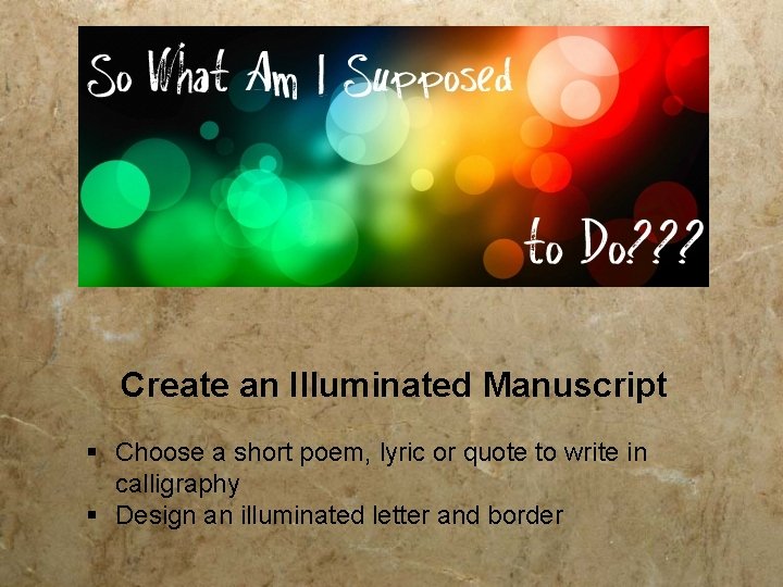 Create an Illuminated Manuscript § Choose a short poem, lyric or quote to write