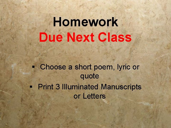 Homework Due Next Class § Choose a short poem, lyric or quote § Print