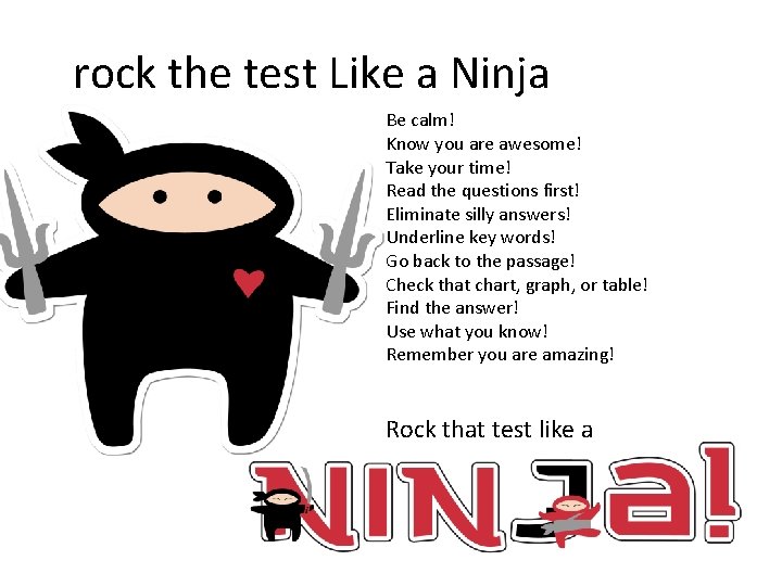 rock the test Like a Ninja Be calm! Know you are awesome! Take your