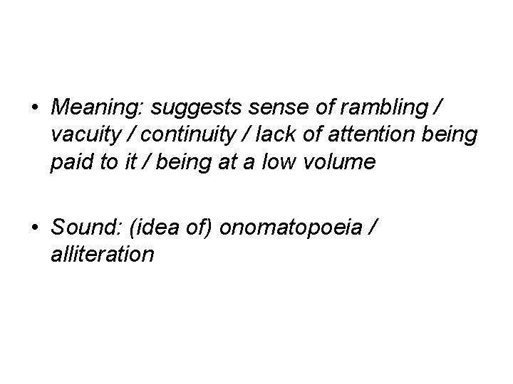  • Meaning: suggests sense of rambling / vacuity / continuity / lack of