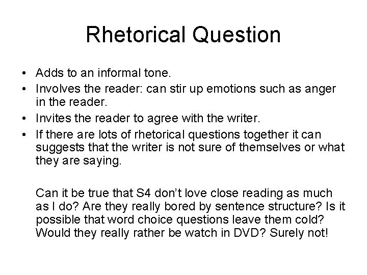 Rhetorical Question • Adds to an informal tone. • Involves the reader: can stir