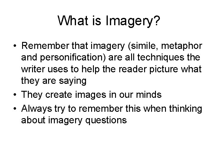 What is Imagery? • Remember that imagery (simile, metaphor and personification) are all techniques