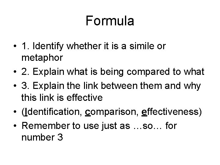 Formula • 1. Identify whether it is a simile or metaphor • 2. Explain