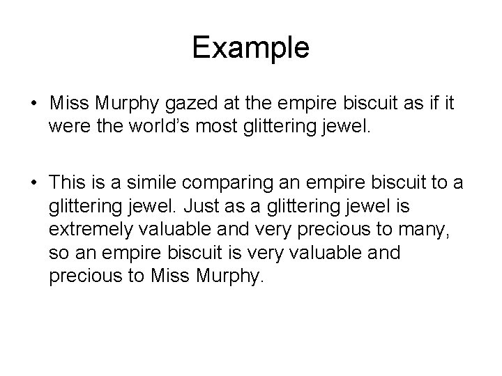 Example • Miss Murphy gazed at the empire biscuit as if it were the