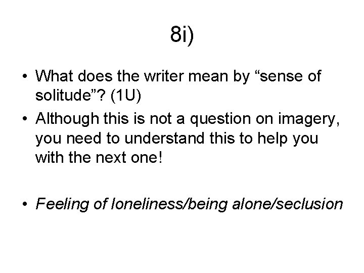 8 i) • What does the writer mean by “sense of solitude”? (1 U)