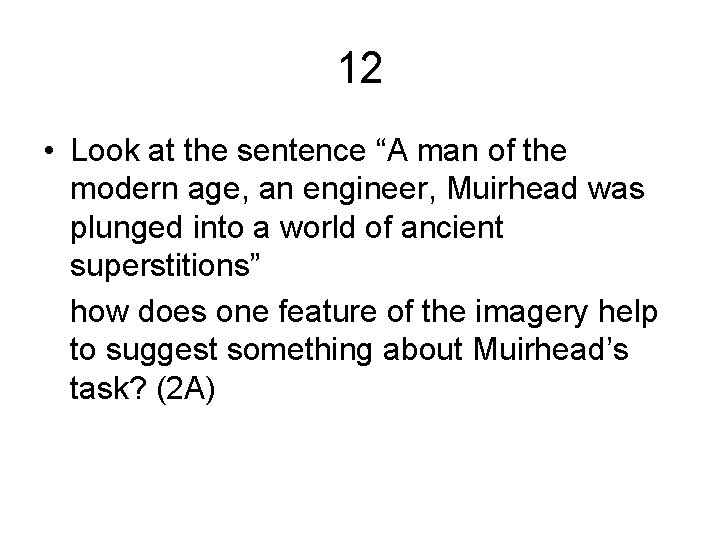 12 • Look at the sentence “A man of the modern age, an engineer,