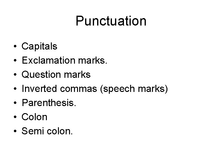 Punctuation • • Capitals Exclamation marks. Question marks Inverted commas (speech marks) Parenthesis. Colon