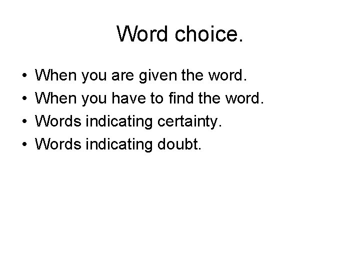 Word choice. • • When you are given the word. When you have to