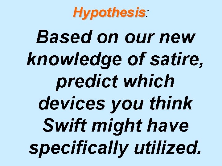 Hypothesis: Hypothesis Based on our new knowledge of satire, predict which devices you think