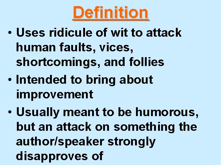 Definition • Uses ridicule of wit to attack human faults, vices, shortcomings, and follies