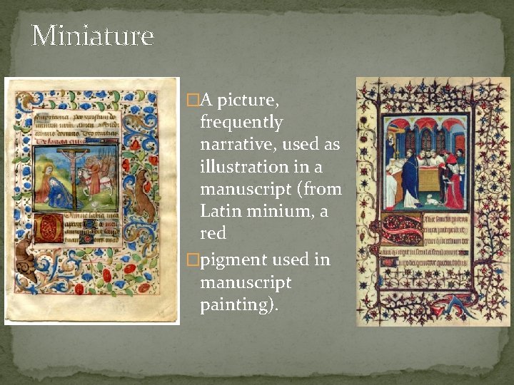 Miniature �A picture, frequently narrative, used as illustration in a manuscript (from Latin minium,