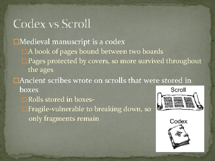 Codex vs Scroll �Medieval manuscript is a codex � A book of pages bound