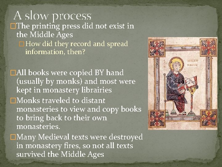 A slow process �The printing press did not exist in the Middle Ages �