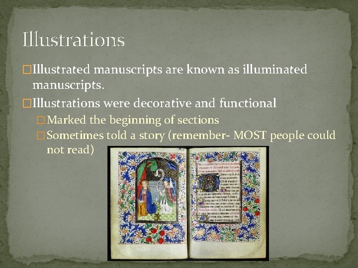Illustrations �Illustrated manuscripts are known as illuminated manuscripts. �Illustrations were decorative and functional �