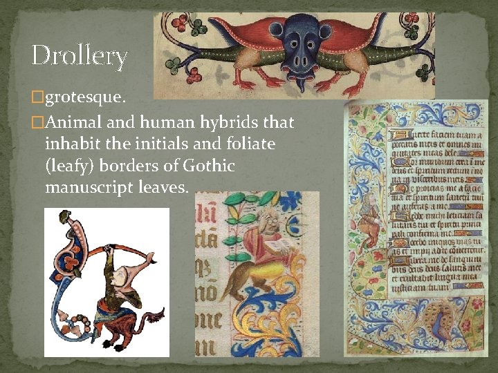 Drollery �grotesque. �Animal and human hybrids that inhabit the initials and foliate (leafy) borders