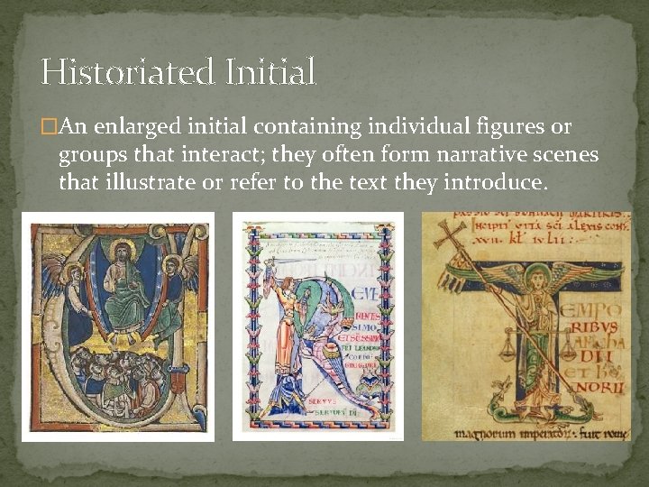 Historiated Initial �An enlarged initial containing individual figures or groups that interact; they often