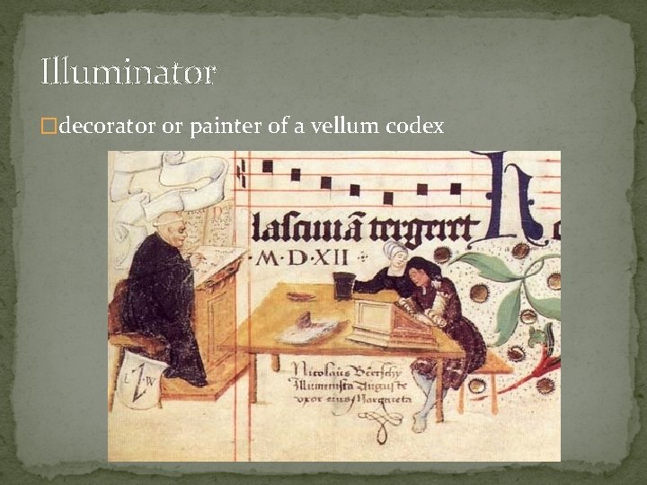 Illuminator �decorator or painter of a vellum codex 