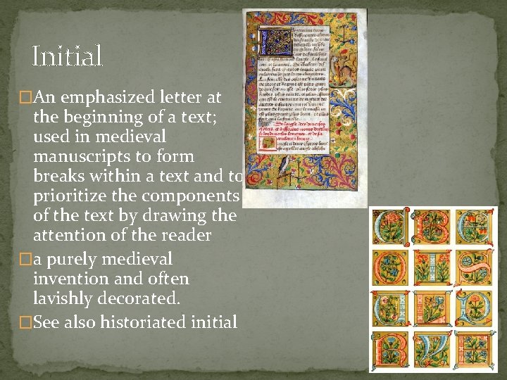 Initial �An emphasized letter at the beginning of a text; used in medieval manuscripts